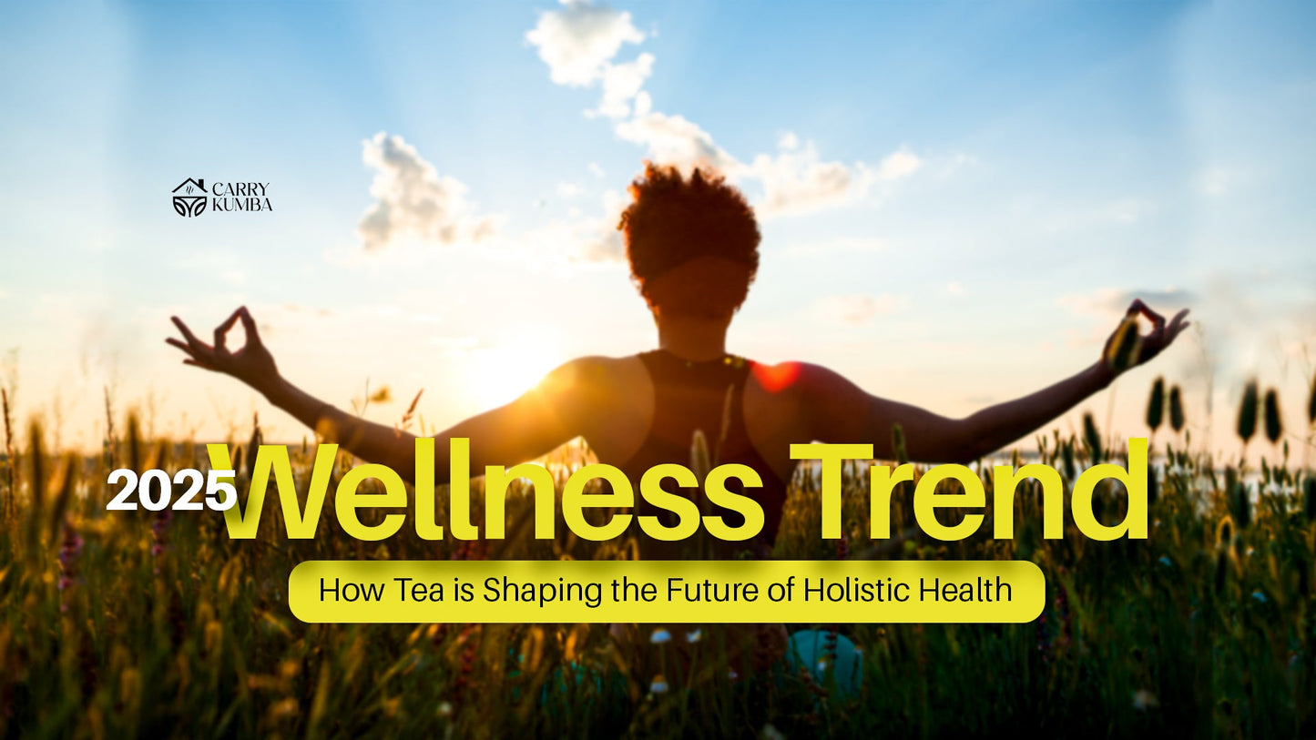 🌿 2025 Wellness Trends: How Carry Kumba Tea is Shaping the Future of Holistic Health