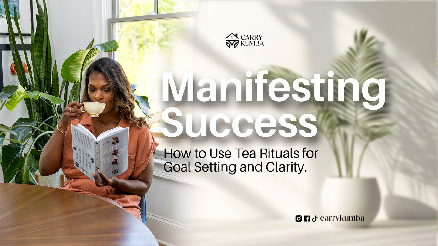 ✨ Manifesting Success: How to Use Tea Rituals for Goal Setting and Clarity